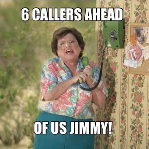 6 callers ahead of us, Jimmy!